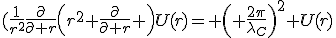 LaTeX: (\frac{1}{r^{2}}\frac{\partial}{\partial r}\left(r^2 \frac{\partial}{\partial r} \right)U(r)= \left( \frac{2\pi}{\lambda_C}\right)^2 U(r)