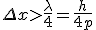 LaTeX: \Delta x > \frac {\lambda}{4} = \frac {h}{4p}