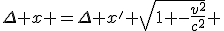 LaTeX: \Delta x =\Delta x' \sqrt[]{1 -\frac{v^2}{c^2}} 
