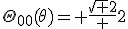 LaTeX: \Theta_{00}(\theta)= \frac{\sqrt 2} {2}