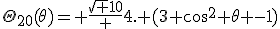 LaTeX: \Theta_{20}(\theta)= \frac{\sqrt 10} {4}. (3 cos^2 \theta -1)