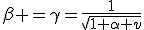 LaTeX: \beta =\gamma=\frac{1}{\sqrt{1+\alpha v}}