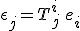 LaTeX: \epsilon_j = T^i_j \hspace{3} e_i