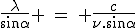 LaTeX: \frac{\lambda}{\sin\alpha} \hspace{4}=\hspace{4} \frac{c}{\nu.\sin\alph