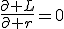 LaTeX: \frac{\partial L}{\partial r}=0