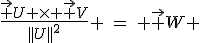 LaTeX: \frac{\vec U \times \vec V}{||U||^2} \hspace{4}=\hspace{4} \vec W 