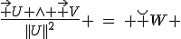 LaTeX: \frac{\vec U \wedge \vec V}{||U||^2} \hspace{4}=\hspace{4} \breve W 