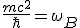 LaTeX: \frac{mc^2^}\hbar = \omega_B