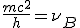 LaTeX: \frac{mc^2^}h = \nu_B