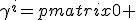 LaTeX: \gamma^i=\begin{pmatrix}\mathbf{0} & \sigma^i \\ -\sigma^i & \mathbf{0}\end{pmatrix}