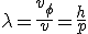 LaTeX: \lambda = \frac{v_\phi}{v} = \frac{h}{p}