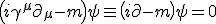 LaTeX: \left(i\gamma^\mu\partial_\mu-m\right)\psi\equiv\left(i\not\!\partial-m\right)\psi=0