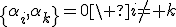 LaTeX: \left\{\alpha_i,\alpha_k\right\}=0\ i\ne k