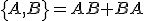 LaTeX: \left\{A,B\right\}=AB+BA