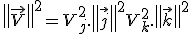 LaTeX: \left\| \vec V \right\|^2   = V_j^2 .\left\| \vec j \right\|^2 + V_k^2 .\left\| \vec k \right\|^2