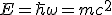 LaTeX: \left.E = \hbar\omega = mc^2\right.