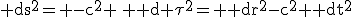 LaTeX: \mathrm ds^2= -c^2 \, \mathrm d \tau^2= \mathrm dr^2-c^2 \mathrm dt^2