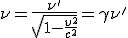 LaTeX: \nu=  \frac{\nu'}{ \sqrt[]{1 -\frac{v^2}{c^2}} }=  \gamma\nu'  