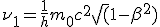 LaTeX: \nu_1 = \frac 1 h  m_0  c^2 \sqrt(1 - \beta^2)