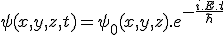 LaTeX: \psi(x, y, z, t) =  \psi_0(x, y, z). e^{-{\frac{i.E.t}{\hbar}}}