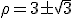 LaTeX: \rho = 3 \pm \sqrt 3