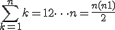 LaTeX: \sum_{k=1}^n k = 1+2+ \cdots +n= \frac {n(n+1)}{2}
