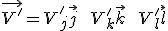 LaTeX: \vec {V'} = V'_j \vec j \hspace{5}+\hspace{5} V'_k \vec k \hspace{5}+\hspace{5} V'_l \vec l 