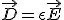 LaTeX: \vec D = \epsilon \vec E