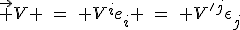 LaTeX: \vec V \hspace{5}=\hspace{5} V^ie_i \hspace{5}=\hspace{5} V'^j\epsilon_j