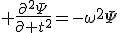 LaTeX:  \frac{\partial^2\Psi}{\partial t^2}=-\omega^2\Psi