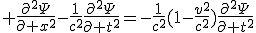 LaTeX:  \frac{\partial^2\Psi}{\partial x^2}-\frac{1}{c^2}\frac{\partial^2\Psi}{\partial t^2}=-\frac{1}{c^2}(1-\frac{v^2}{c^2})\frac{\partial^2\Psi}{\partial t^2}
