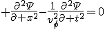 LaTeX:  \frac{\partial^2\Psi}{\partial x^2}-\frac{1}{v_\phi^2}\frac{\partial^2\Psi}{\partial t^2}=0