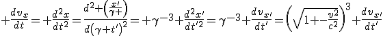 LaTeX:  \frac{dv_{x}}{dt}= \frac{d^2x}{dt^2}=\frac{d^2 \left(\frac{x'}{\gamma }\right)}{d\left(\gamma t'\right)^2}= \gamma^{-3} \frac{d^2x'}{dt'^2}=\gamma^{-3} \frac{dv_{x'}}{dt'}=\left(\sqrt[]{1 -\frac{v^2}{c^2}}\right)^{3} \frac{dv_{x'}}{dt'}
