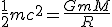 LaTeX:  \frac12  mc^2=\frac{GmM}{R} 