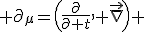 LaTeX:  \partial_{\mu}=\left(\frac{\partial}{\partial t}, \vec{\nabla}\right) 