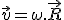 LaTeX:  \vec v = \omega . \vec R 