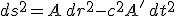 LaTeX:  ds^2= A \,  dr^2 -c^2 A' \,  dt^2