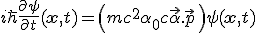 LaTeX:  i \hbar \frac{\partial\psi}{\partial t} (\mathbf{x},t) = \left(mc^2\alpha_0 + c \vec\alpha.\vec p\, \right) \psi (\mathbf{x},t) 