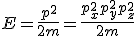 LaTeX: E  = \frac{p^2}{2m} = \frac{p_x^2 + p_y^2 + p_z^2 }{2m}