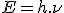 LaTeX: E = h.\nu