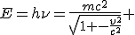 LaTeX: E=\left.h\nu=\frac{mc^2}{\sqrt[]{1 -\frac{v^2}{c^2}}} \right.