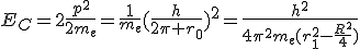LaTeX: E_C=2\frac{p^2}{2m_e}=\frac{1}{m_e}(\frac{h}{2\pi r_0})^2=\frac{h^2}{4\pi^2m_e(r_1^2-\frac{R^2}{4})}