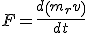 LaTeX: F=\frac{d\left(m_{r}v\right)}{dt}