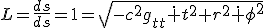 LaTeX: L=\frac{ds}{ds}=1=\sqrt{-c^2g_{tt}\dot t^2+r^2\dot \phi^2}