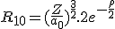 LaTeX: R_{1 0} = (\frac{Z}{a_0})^{\frac{3}{2}}.2e^{- \frac{\rho} {2} 