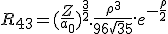 LaTeX: R_{4 3} = (\frac{Z}{a_0})^{\frac{3}{2}}.\frac{\rho^3}{96 \sqrt 35}.e^{- \frac{\rho} {2} 