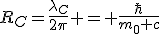 LaTeX: R_C=\frac{\lambda_C}{2\pi} = \frac{\hbar}{m_0 c}