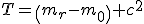 LaTeX: T=\left(m_{r}-m_{0}\right) c^2