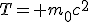 LaTeX: T=\left. m_{0}c^2\right.