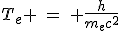 LaTeX: T_e \hspace{4}=\hspace{4} \frac{h}{m_ec^2}